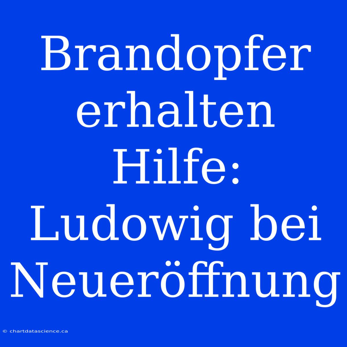 Brandopfer Erhalten Hilfe: Ludowig Bei Neueröffnung