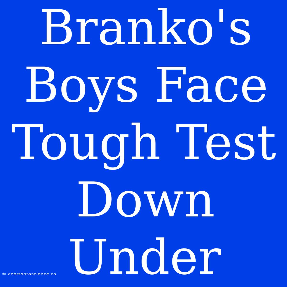 Branko's Boys Face Tough Test Down Under