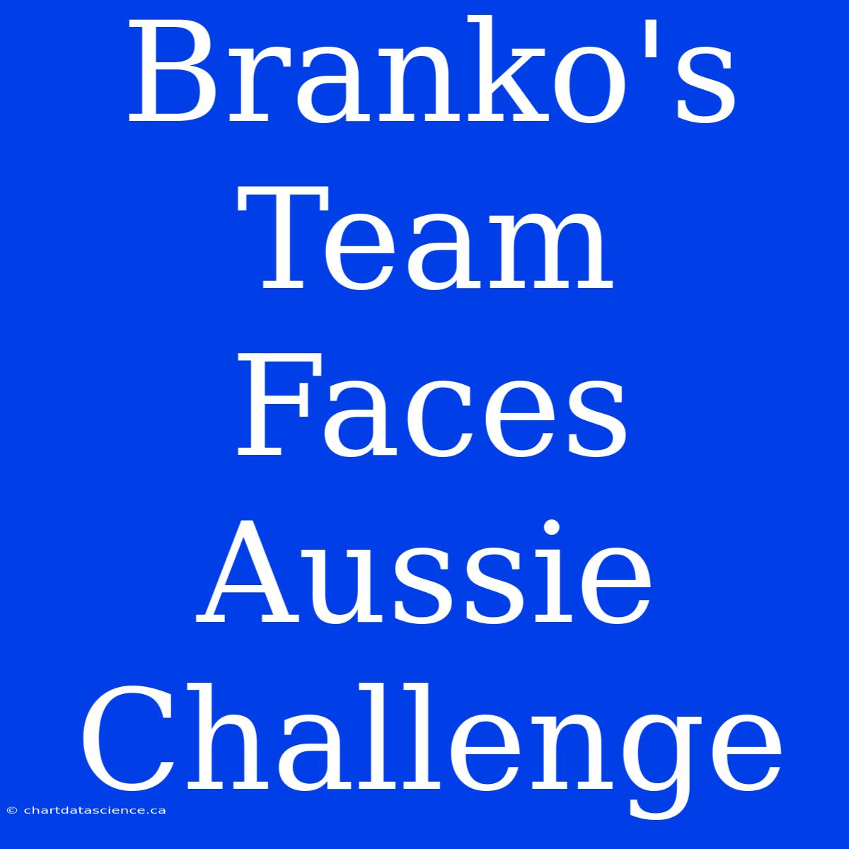 Branko's Team Faces Aussie Challenge