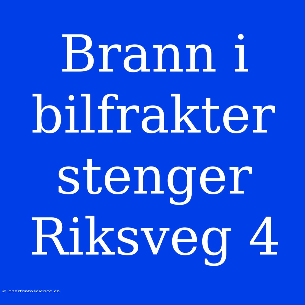 Brann I Bilfrakter Stenger Riksveg 4