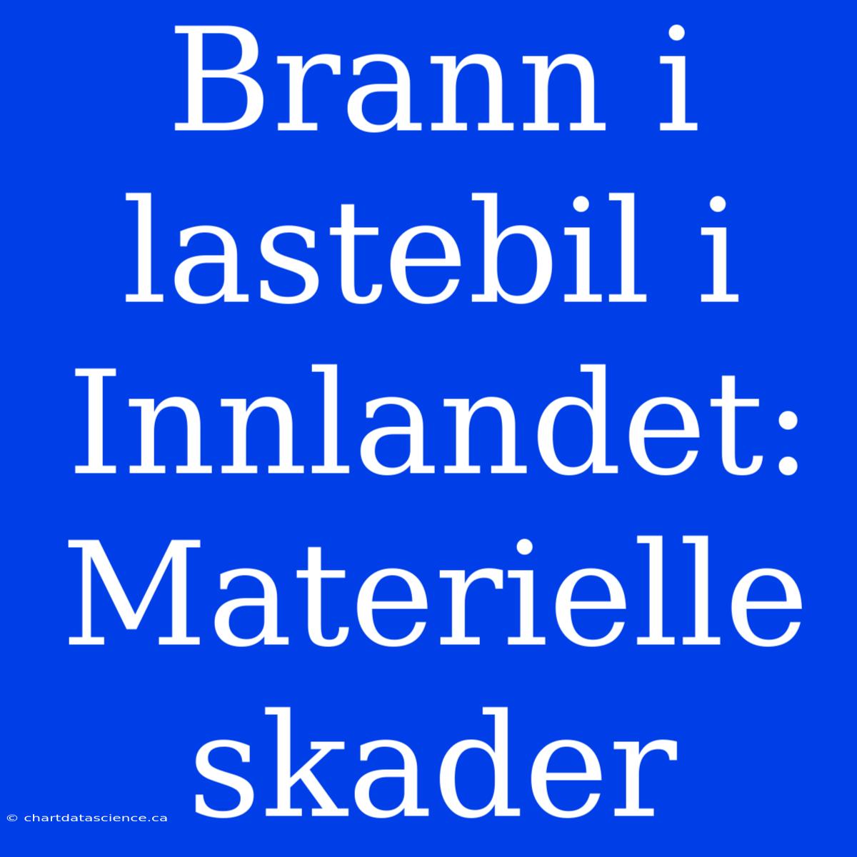 Brann I Lastebil I Innlandet: Materielle Skader