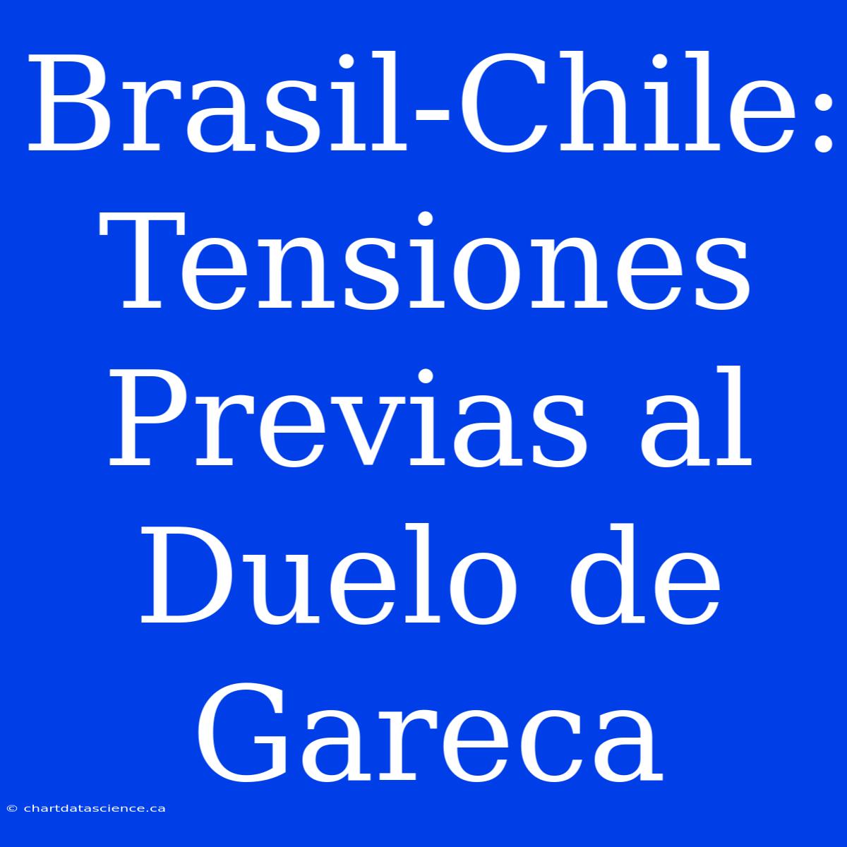 Brasil-Chile: Tensiones Previas Al Duelo De Gareca