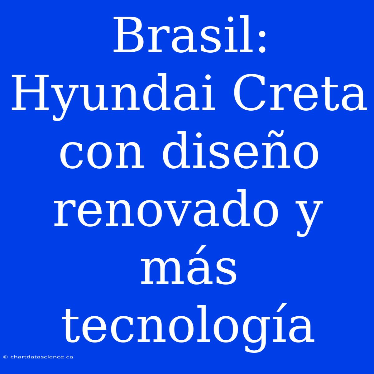 Brasil: Hyundai Creta Con Diseño Renovado Y Más Tecnología