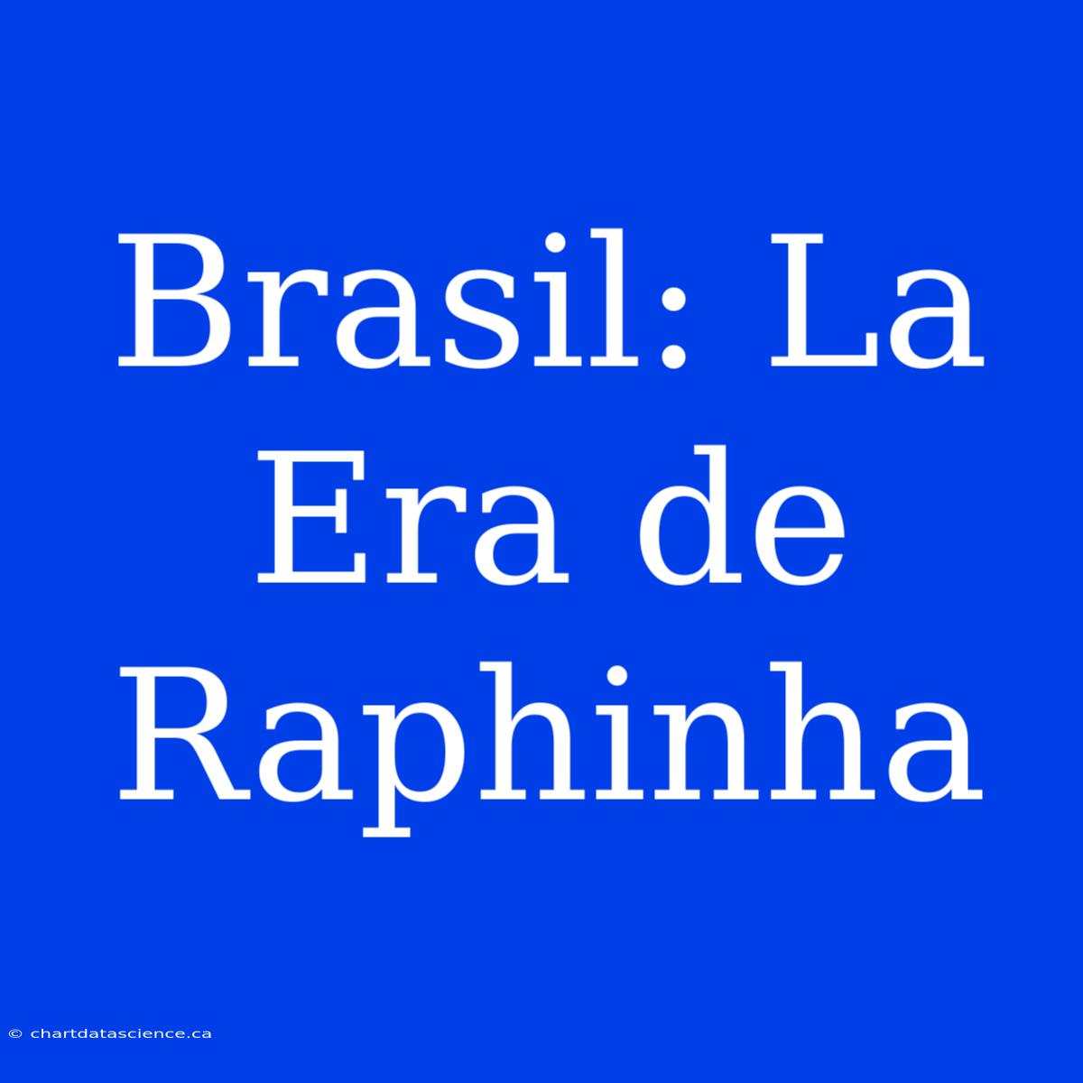 Brasil: La Era De Raphinha