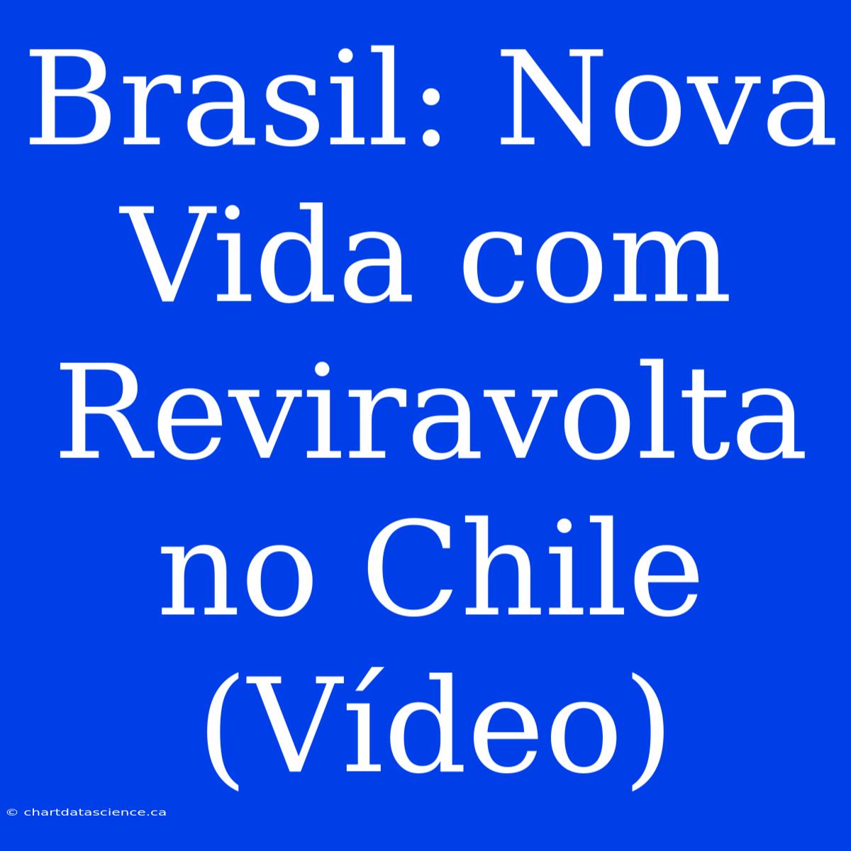 Brasil: Nova Vida Com Reviravolta No Chile (Vídeo)