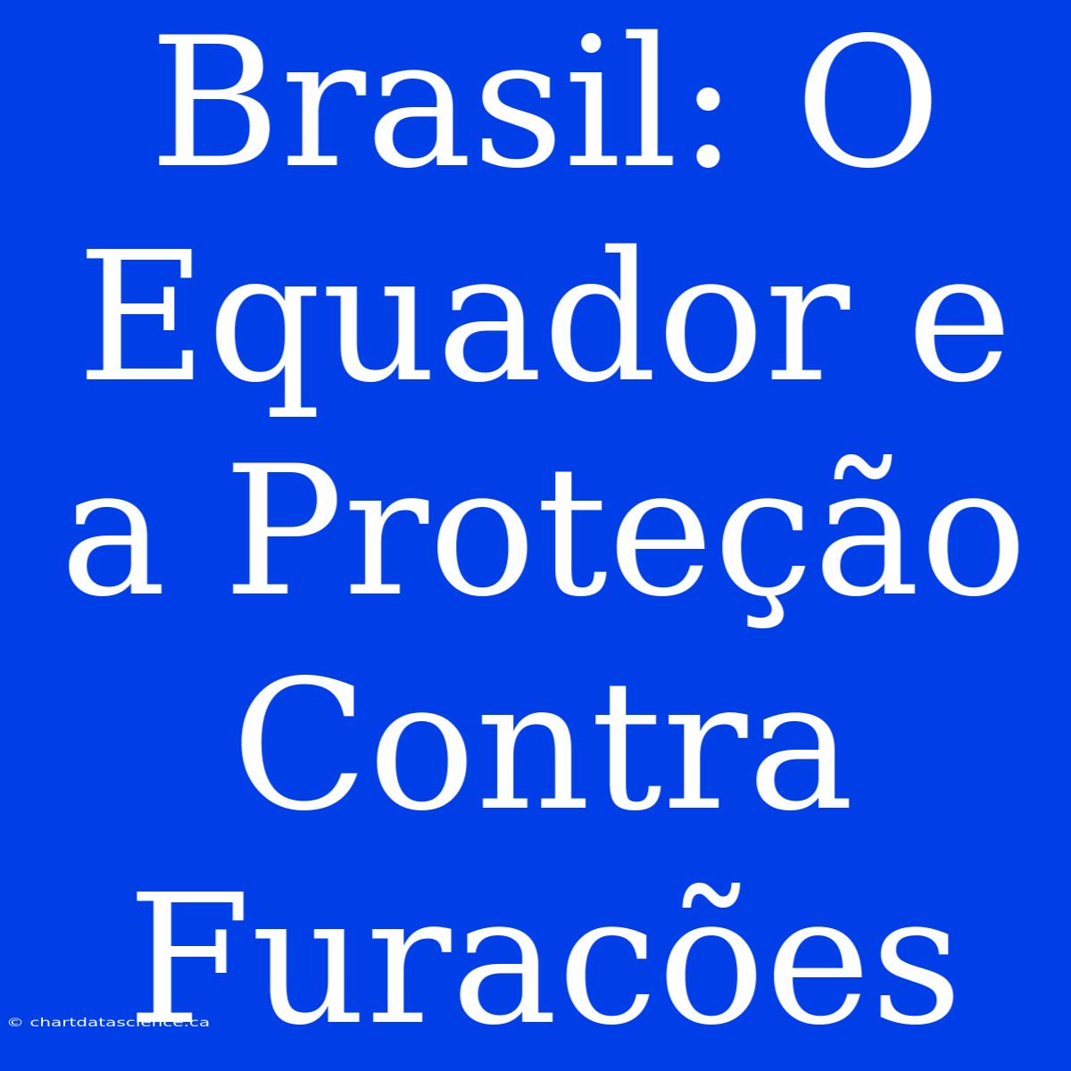 Brasil: O Equador E A Proteção Contra Furacões