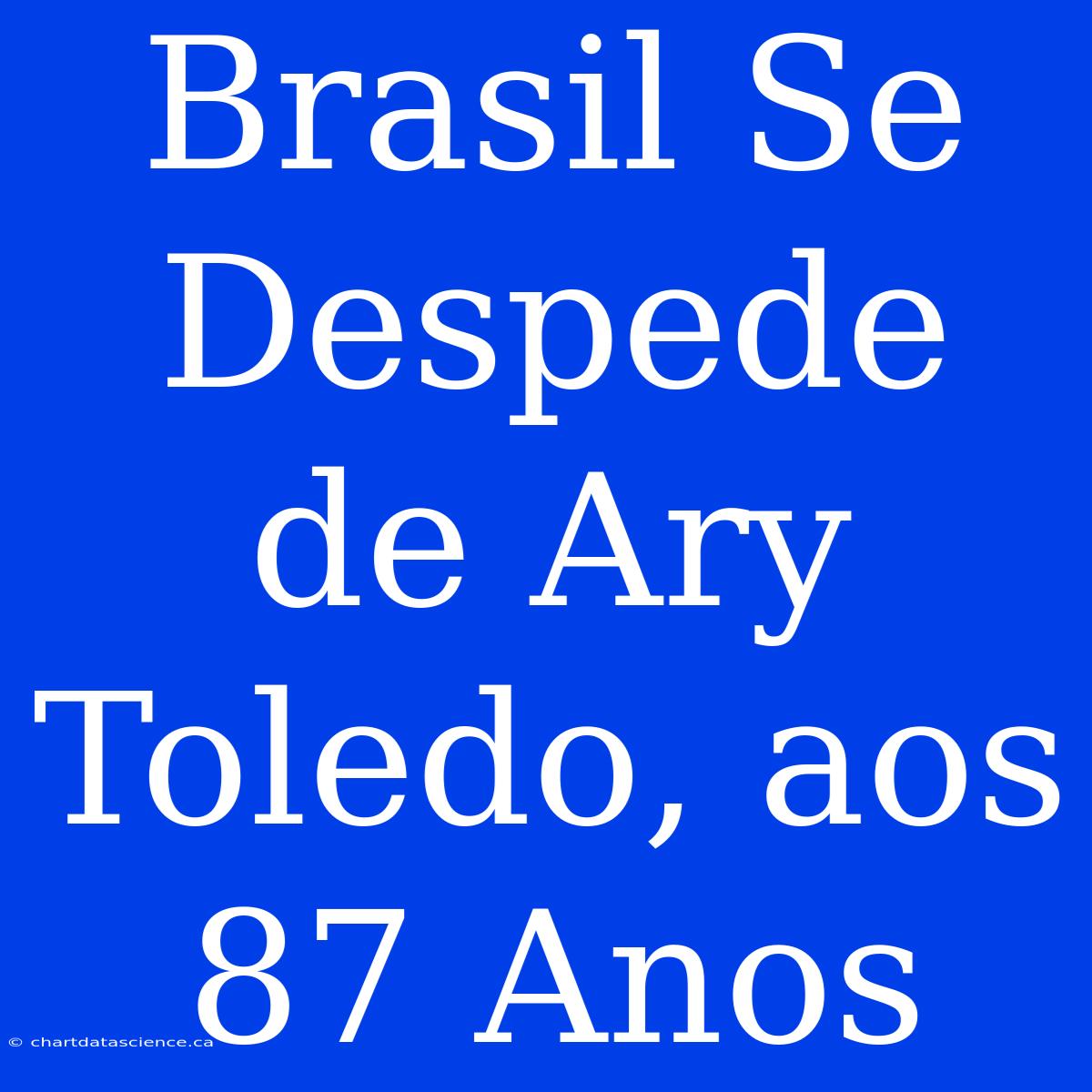 Brasil Se Despede De Ary Toledo, Aos 87 Anos