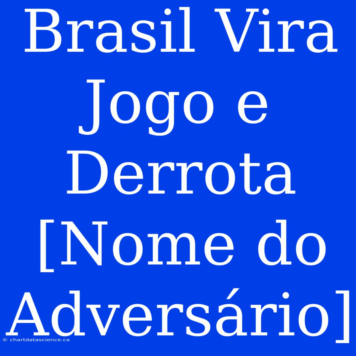 Brasil Vira Jogo E Derrota [Nome Do Adversário]