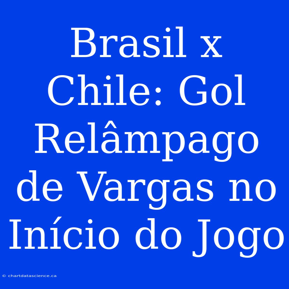 Brasil X Chile: Gol Relâmpago De Vargas No Início Do Jogo