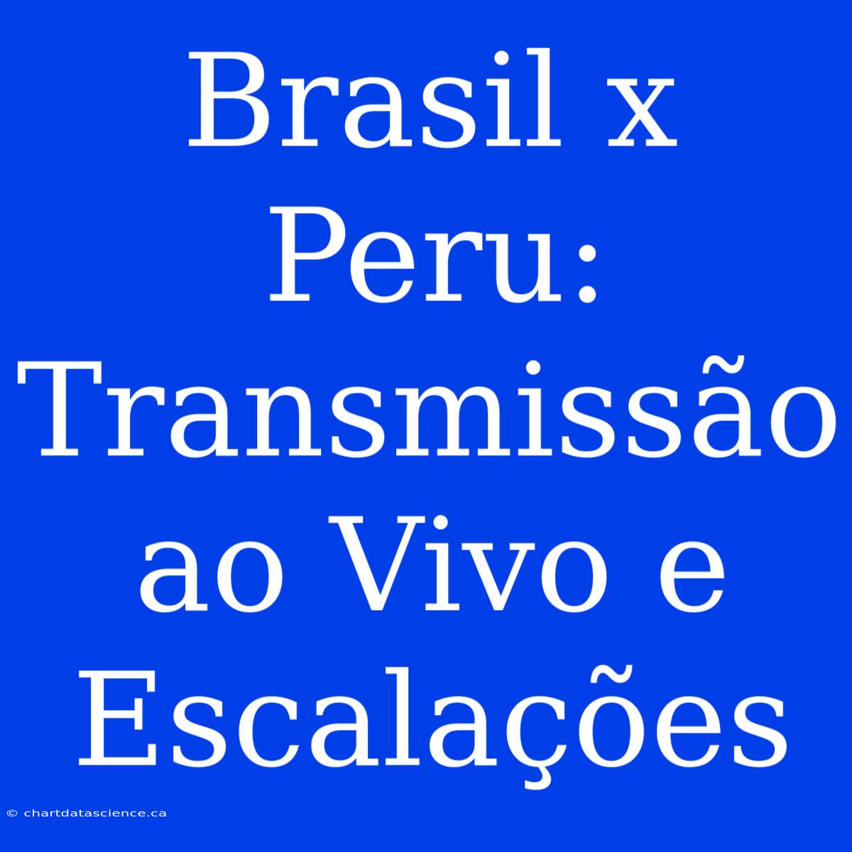 Brasil X Peru: Transmissão Ao Vivo E Escalações