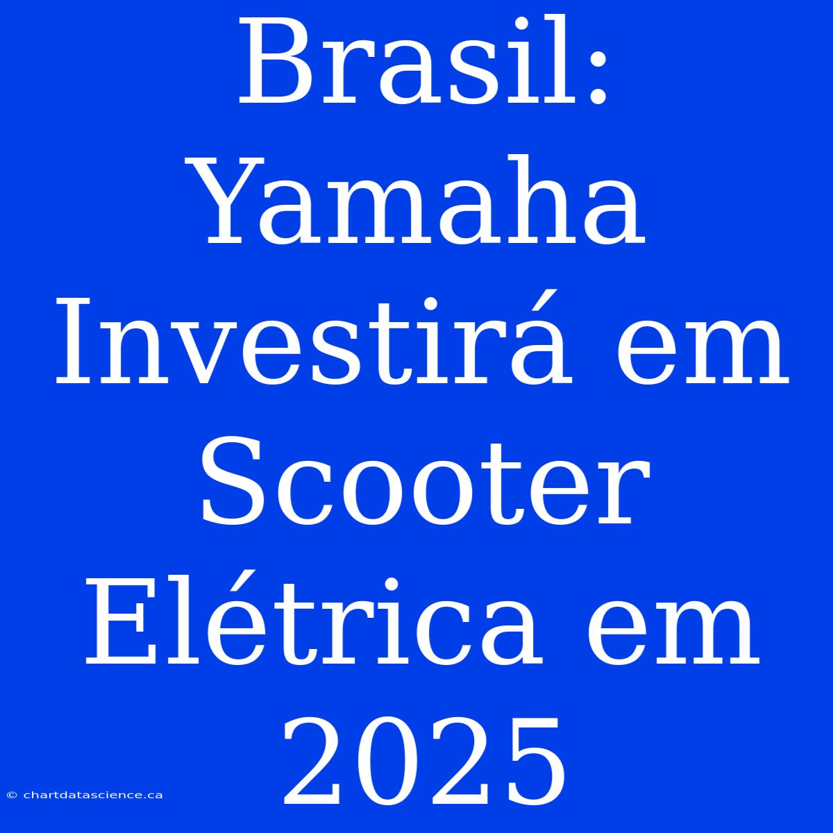 Brasil: Yamaha Investirá Em Scooter Elétrica Em 2025