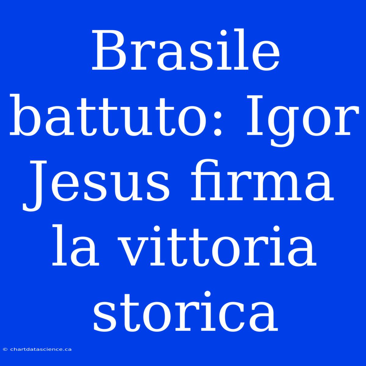 Brasile Battuto: Igor Jesus Firma La Vittoria Storica