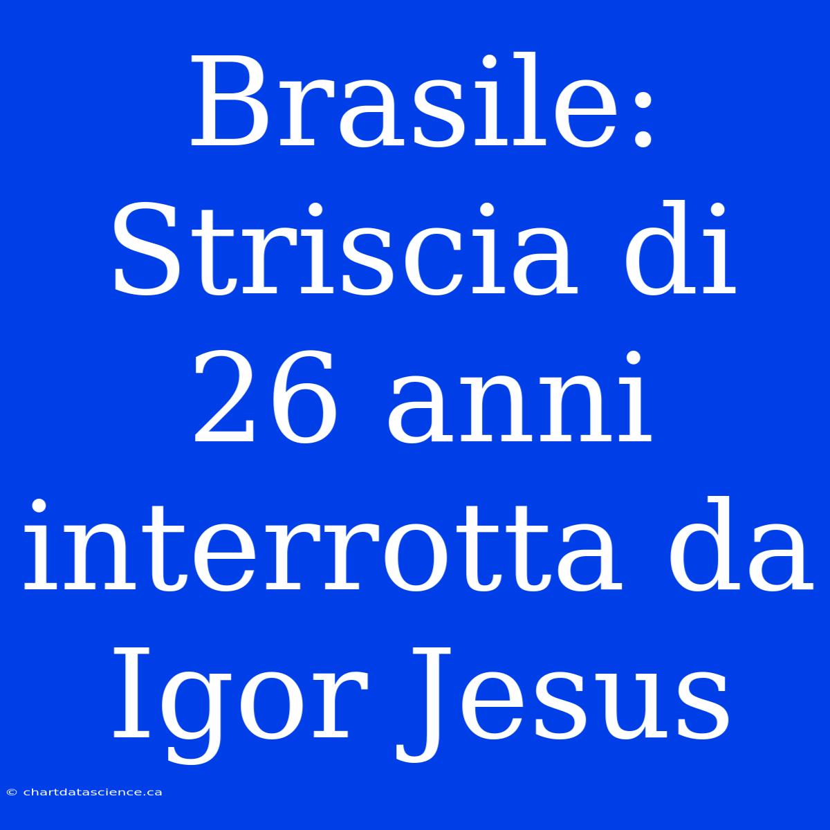 Brasile: Striscia Di 26 Anni Interrotta Da Igor Jesus