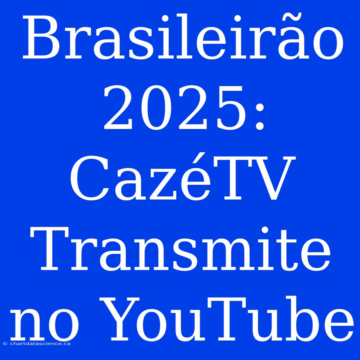 Brasileirão 2025: CazéTV Transmite No YouTube