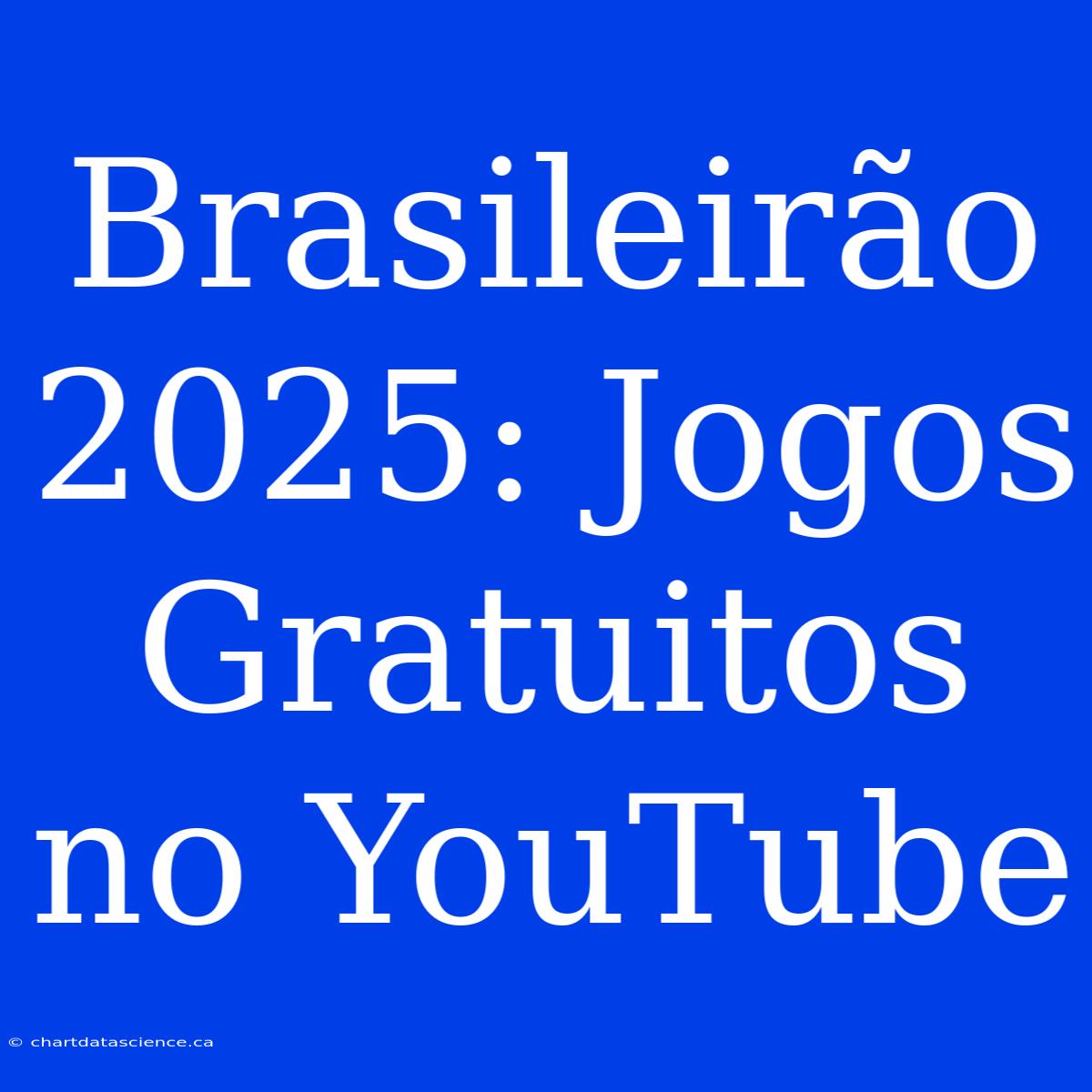 Brasileirão 2025: Jogos Gratuitos No YouTube