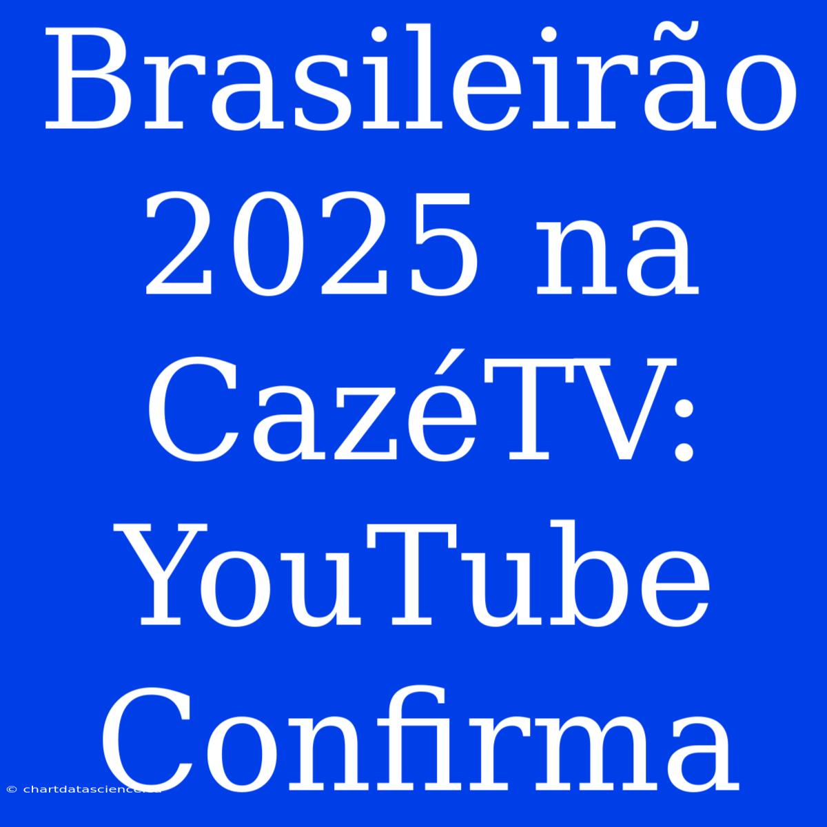 Brasileirão 2025 Na CazéTV: YouTube Confirma