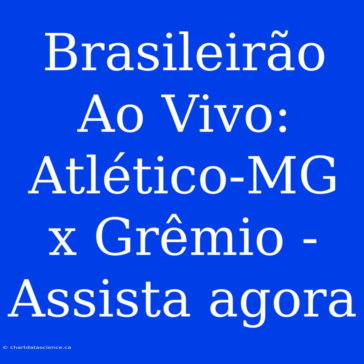 Brasileirão Ao Vivo: Atlético-MG X Grêmio - Assista Agora