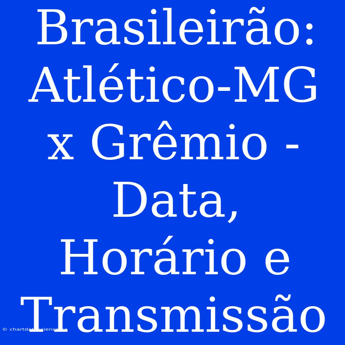 Brasileirão: Atlético-MG X Grêmio - Data, Horário E Transmissão