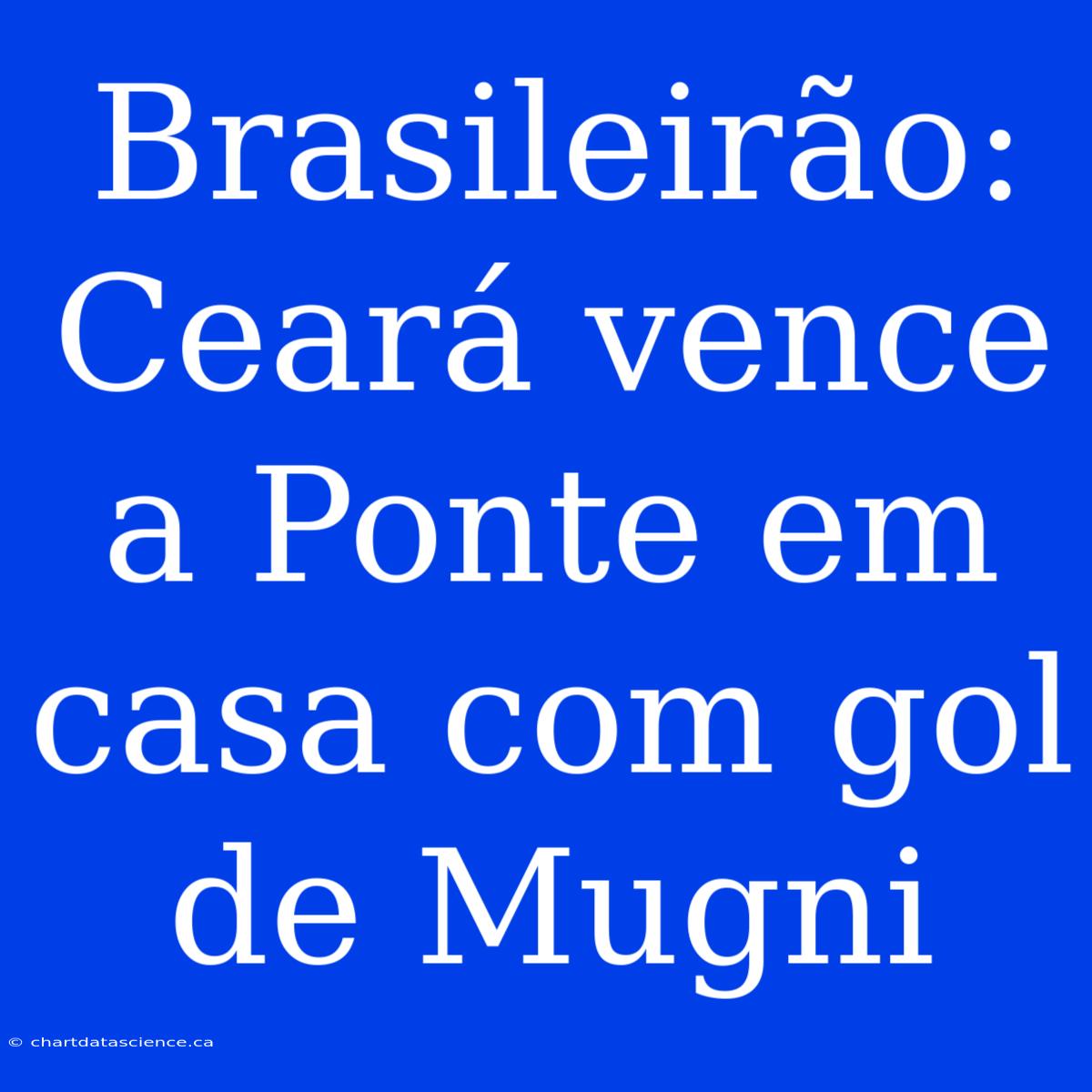 Brasileirão: Ceará Vence A Ponte Em Casa Com Gol De Mugni