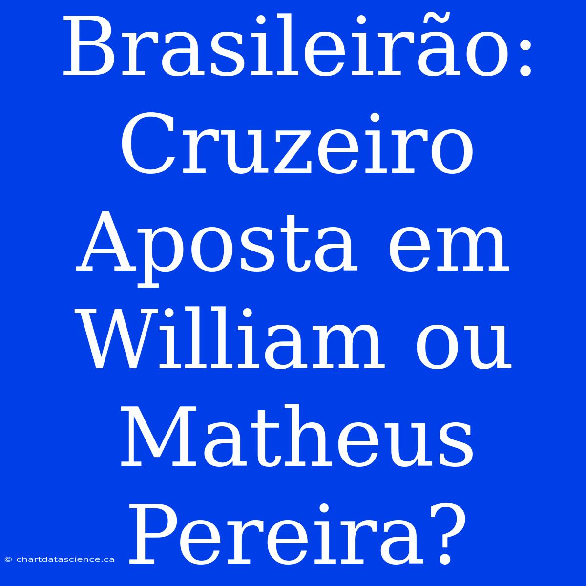 Brasileirão: Cruzeiro Aposta Em William Ou Matheus Pereira?