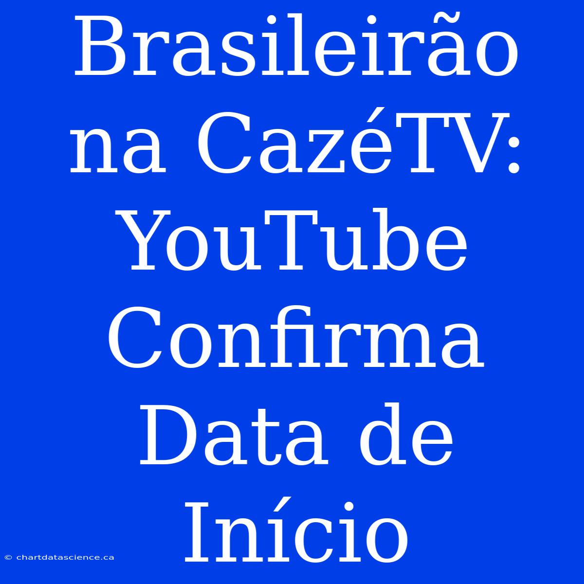 Brasileirão Na CazéTV: YouTube Confirma Data De Início