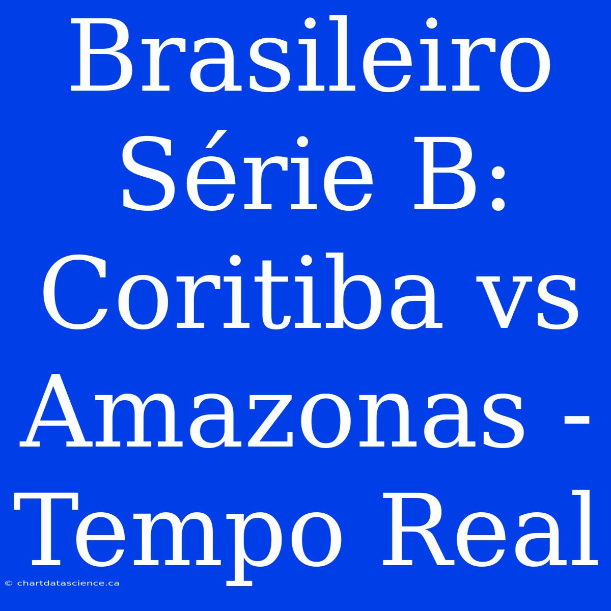 Brasileiro Série B: Coritiba Vs Amazonas - Tempo Real