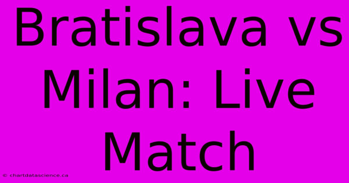 Bratislava Vs Milan: Live Match