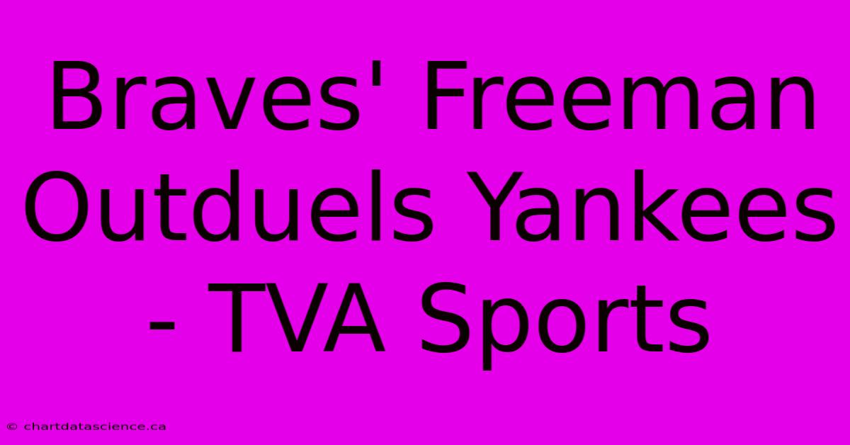 Braves' Freeman Outduels Yankees - TVA Sports