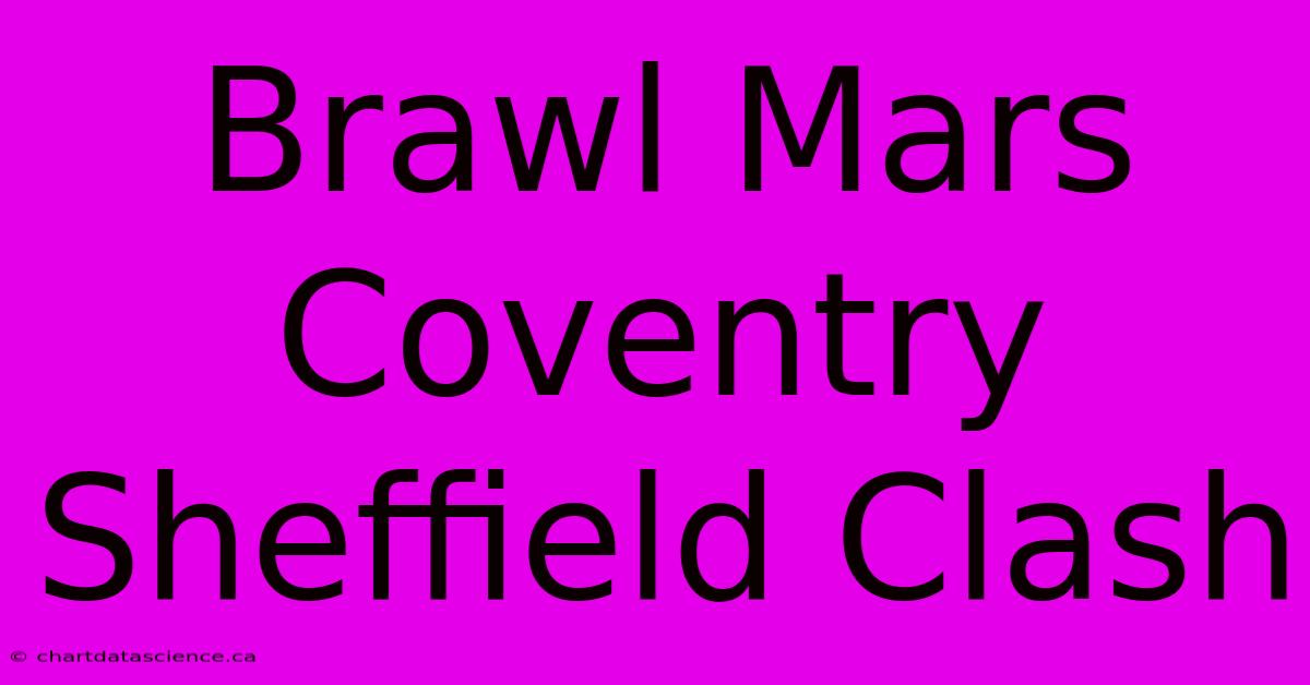 Brawl Mars Coventry Sheffield Clash