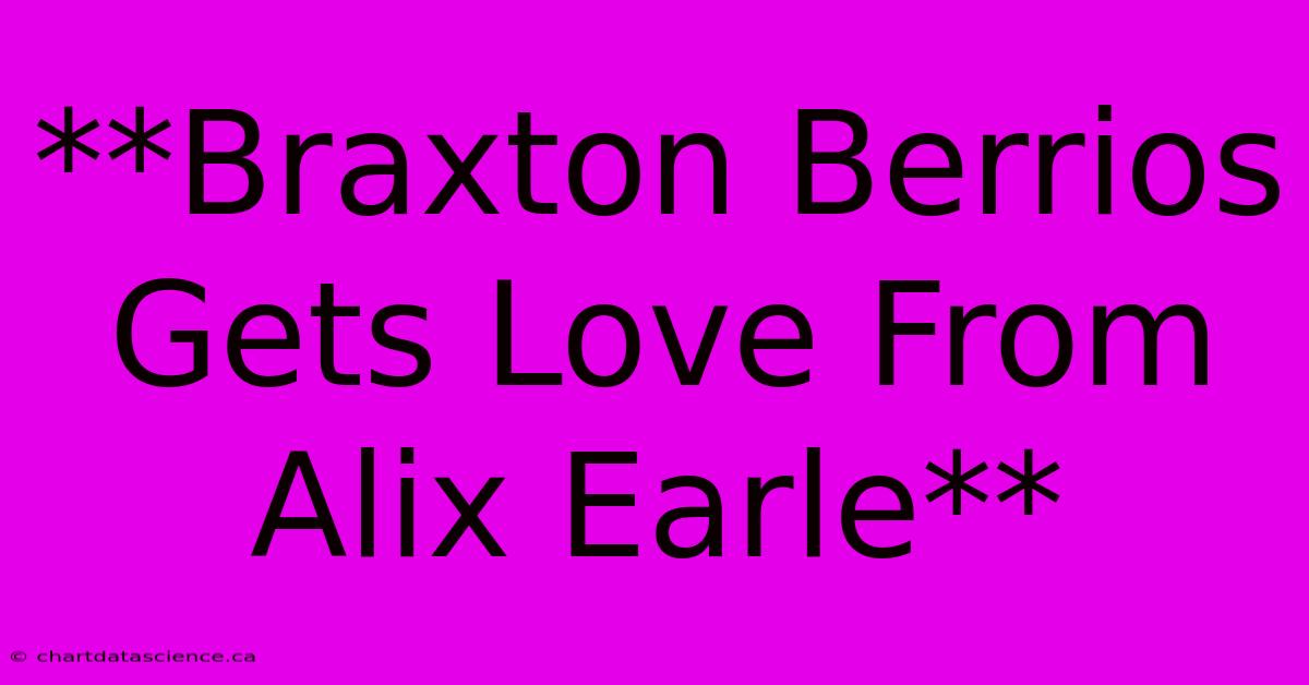 **Braxton Berrios Gets Love From Alix Earle**