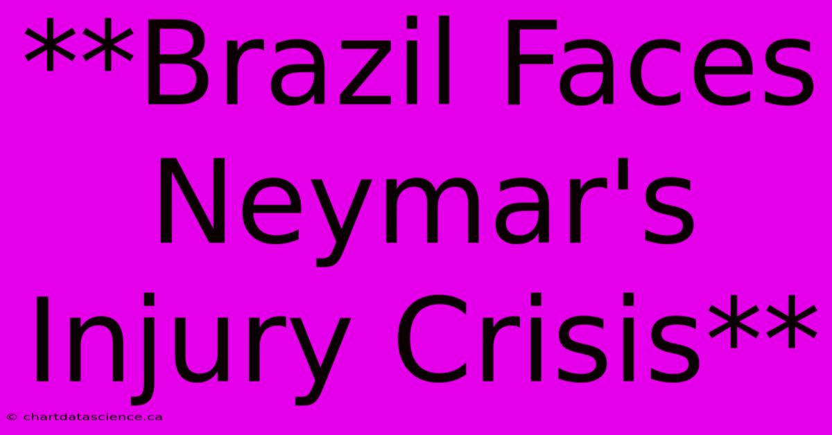 **Brazil Faces Neymar's Injury Crisis**