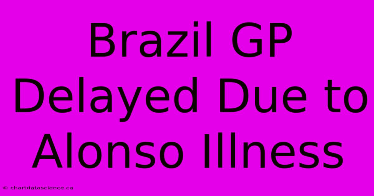 Brazil GP Delayed Due To Alonso Illness 