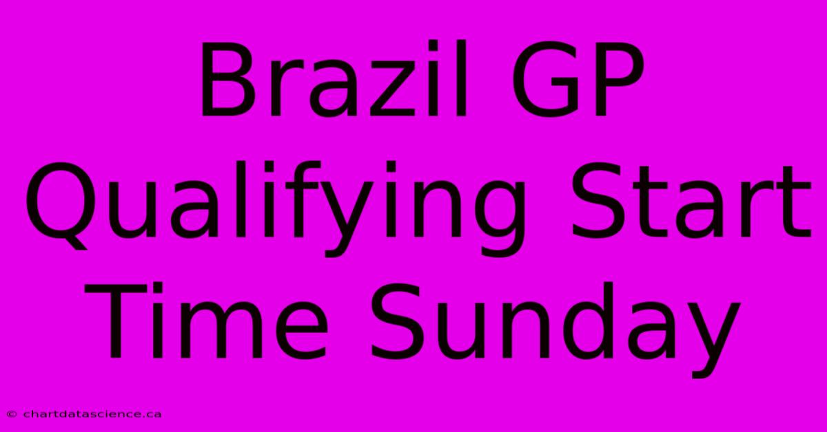 Brazil GP Qualifying Start Time Sunday