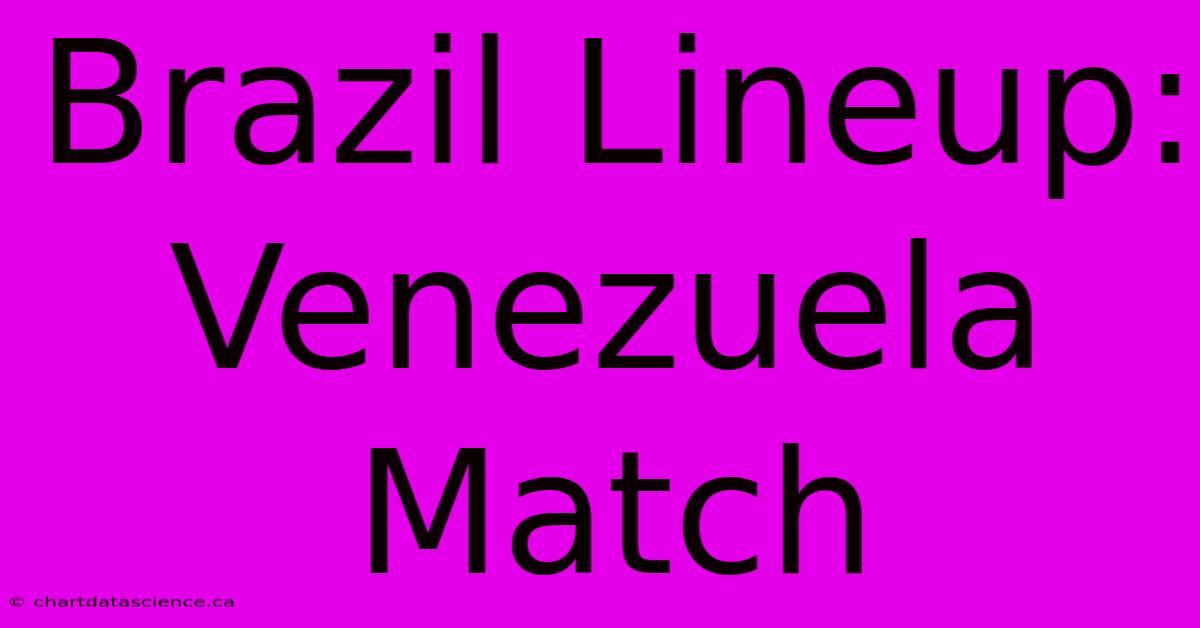 Brazil Lineup: Venezuela Match