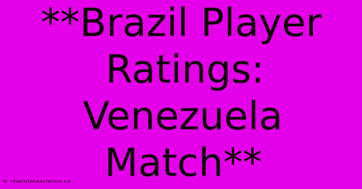 **Brazil Player Ratings: Venezuela Match**