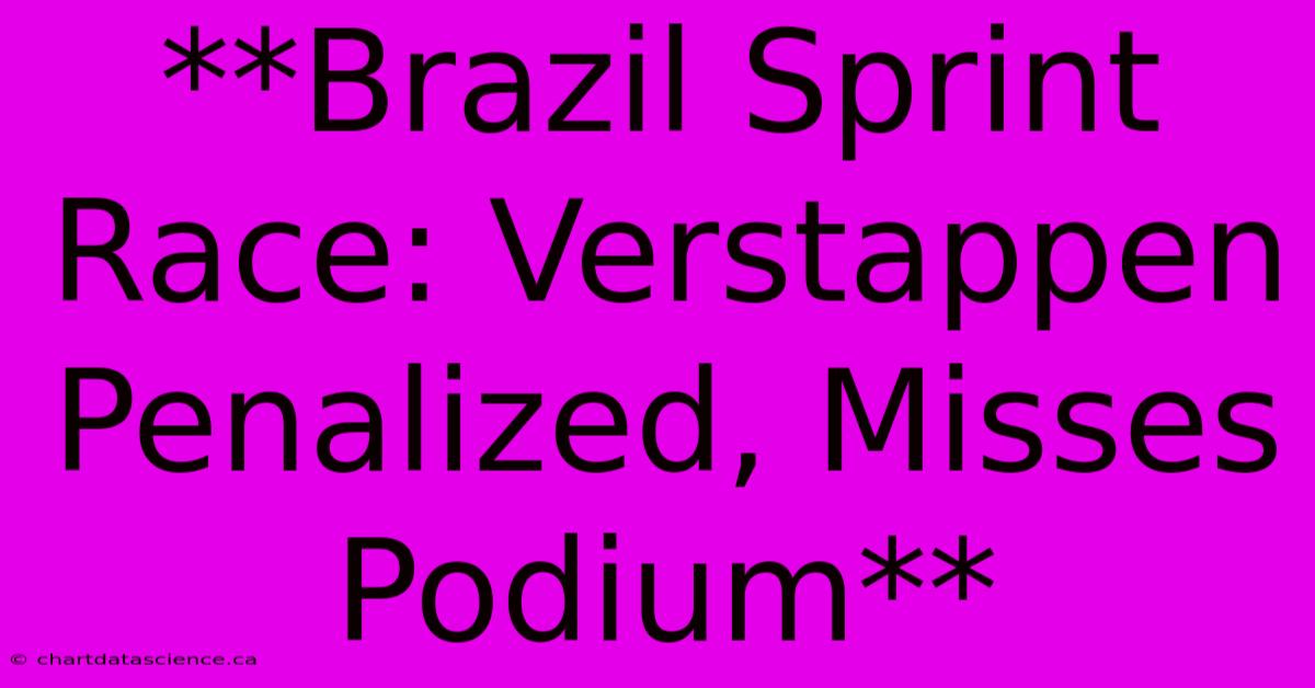 **Brazil Sprint Race: Verstappen Penalized, Misses Podium** 