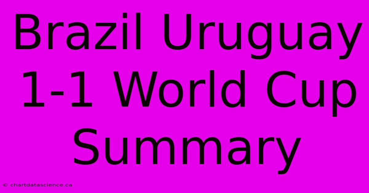 Brazil Uruguay 1-1 World Cup Summary