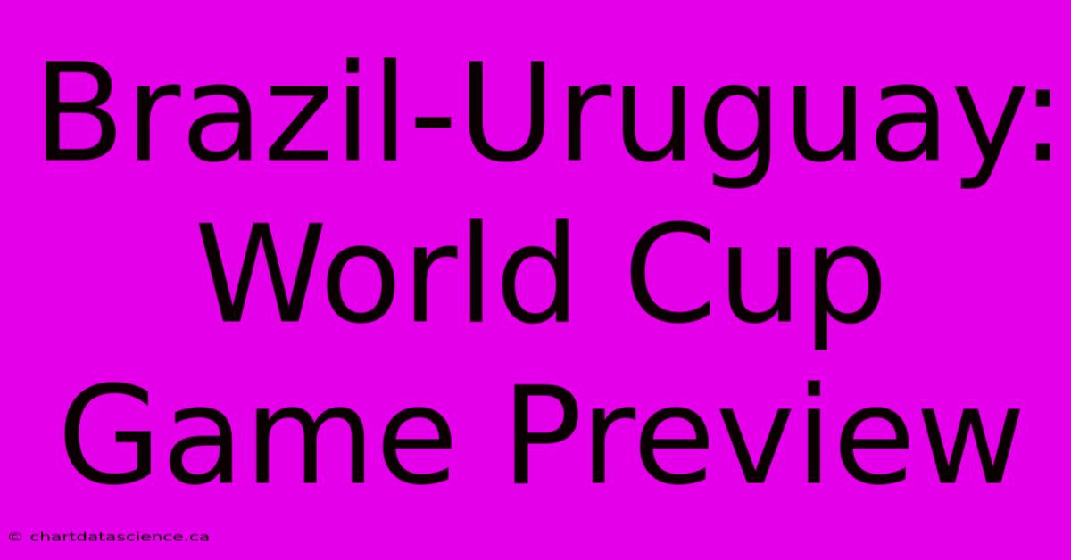 Brazil-Uruguay: World Cup Game Preview