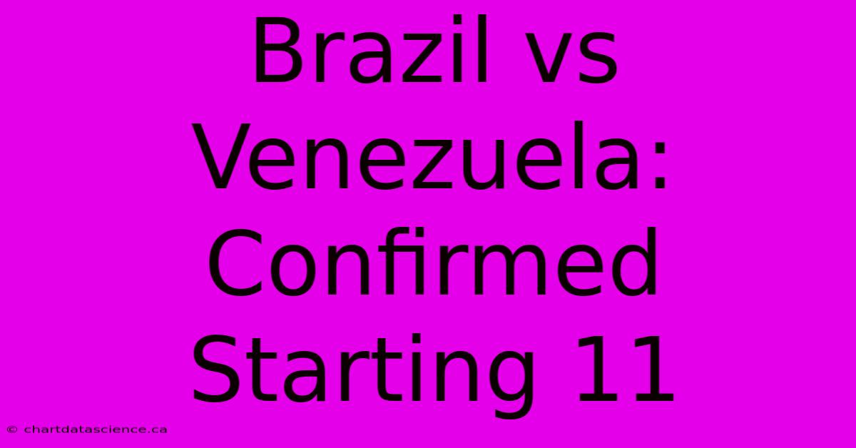 Brazil Vs Venezuela: Confirmed Starting 11  