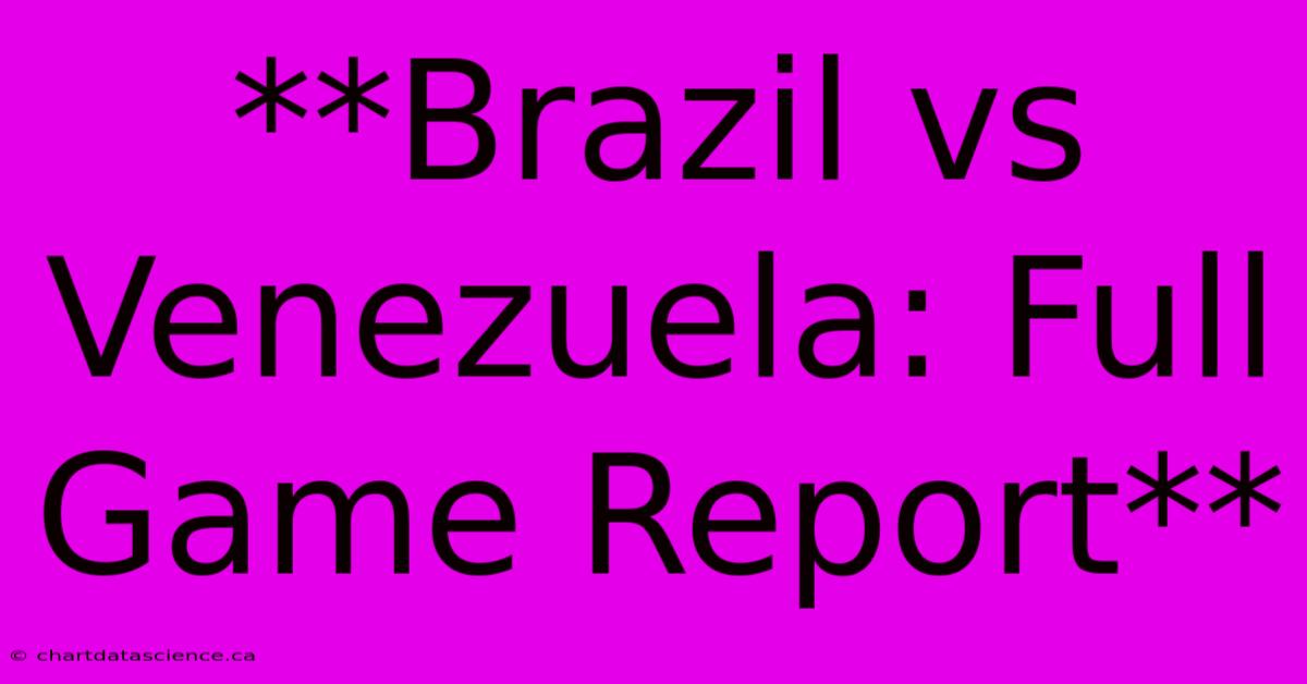 **Brazil Vs Venezuela: Full Game Report**