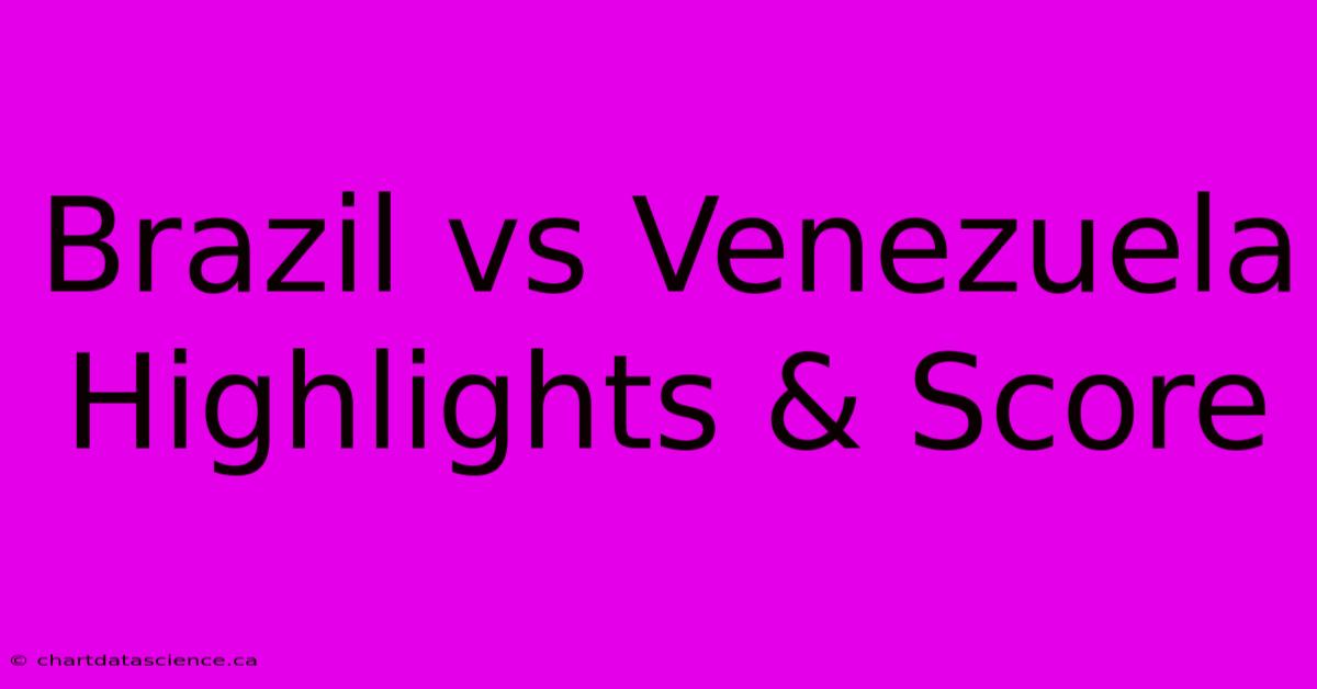 Brazil Vs Venezuela Highlights & Score