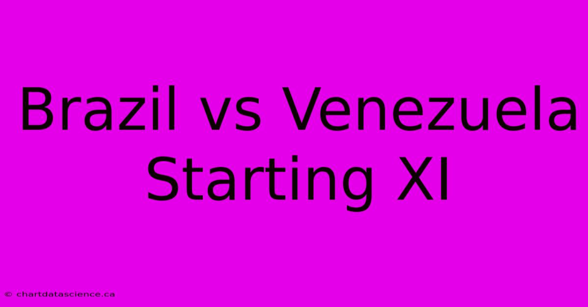 Brazil Vs Venezuela Starting XI