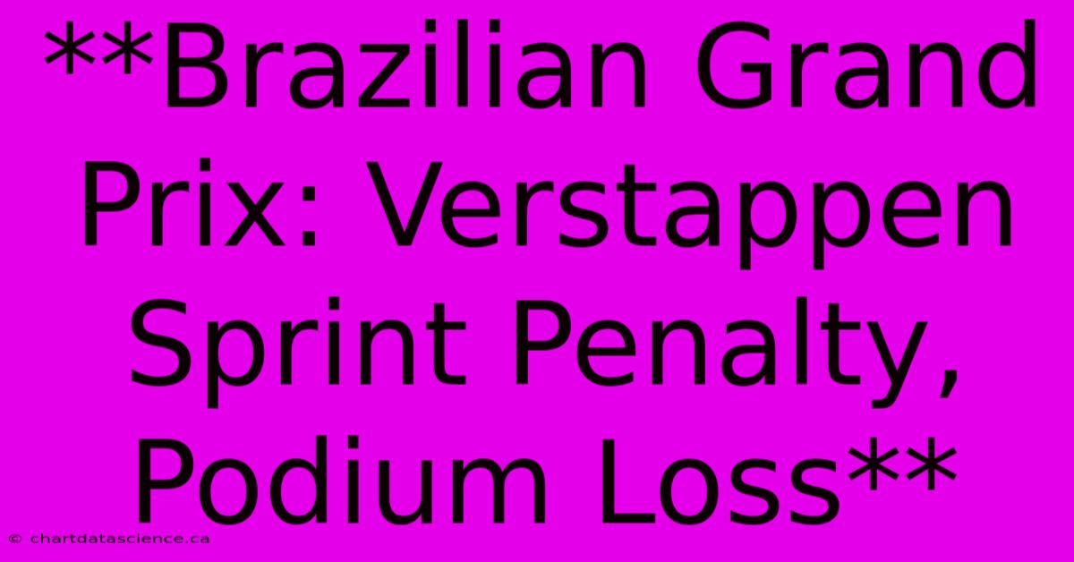 **Brazilian Grand Prix: Verstappen Sprint Penalty, Podium Loss** 