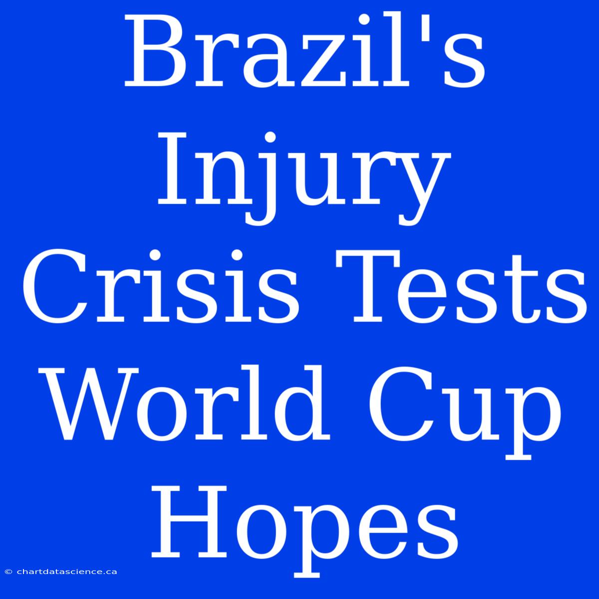 Brazil's Injury Crisis Tests World Cup Hopes