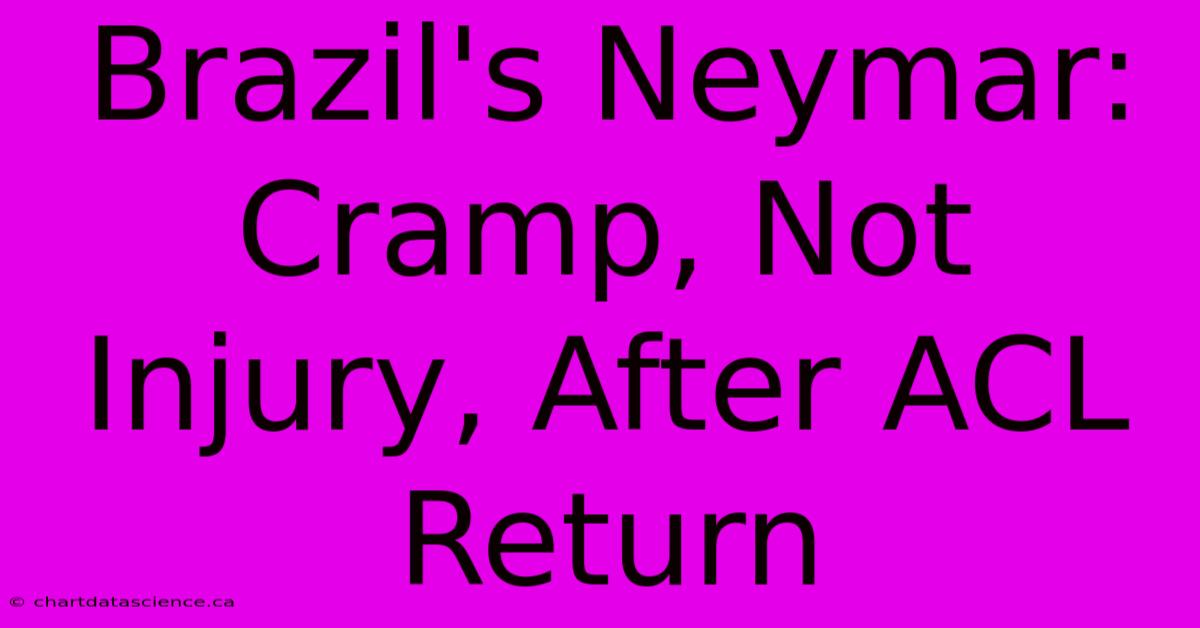 Brazil's Neymar: Cramp, Not Injury, After ACL Return