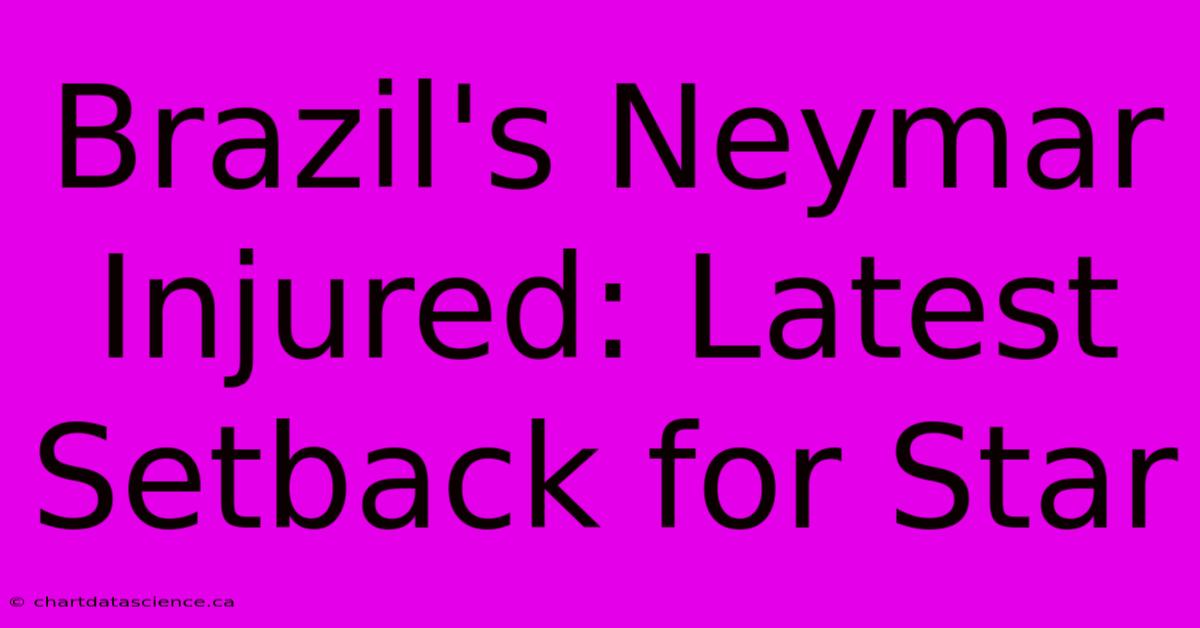 Brazil's Neymar Injured: Latest Setback For Star