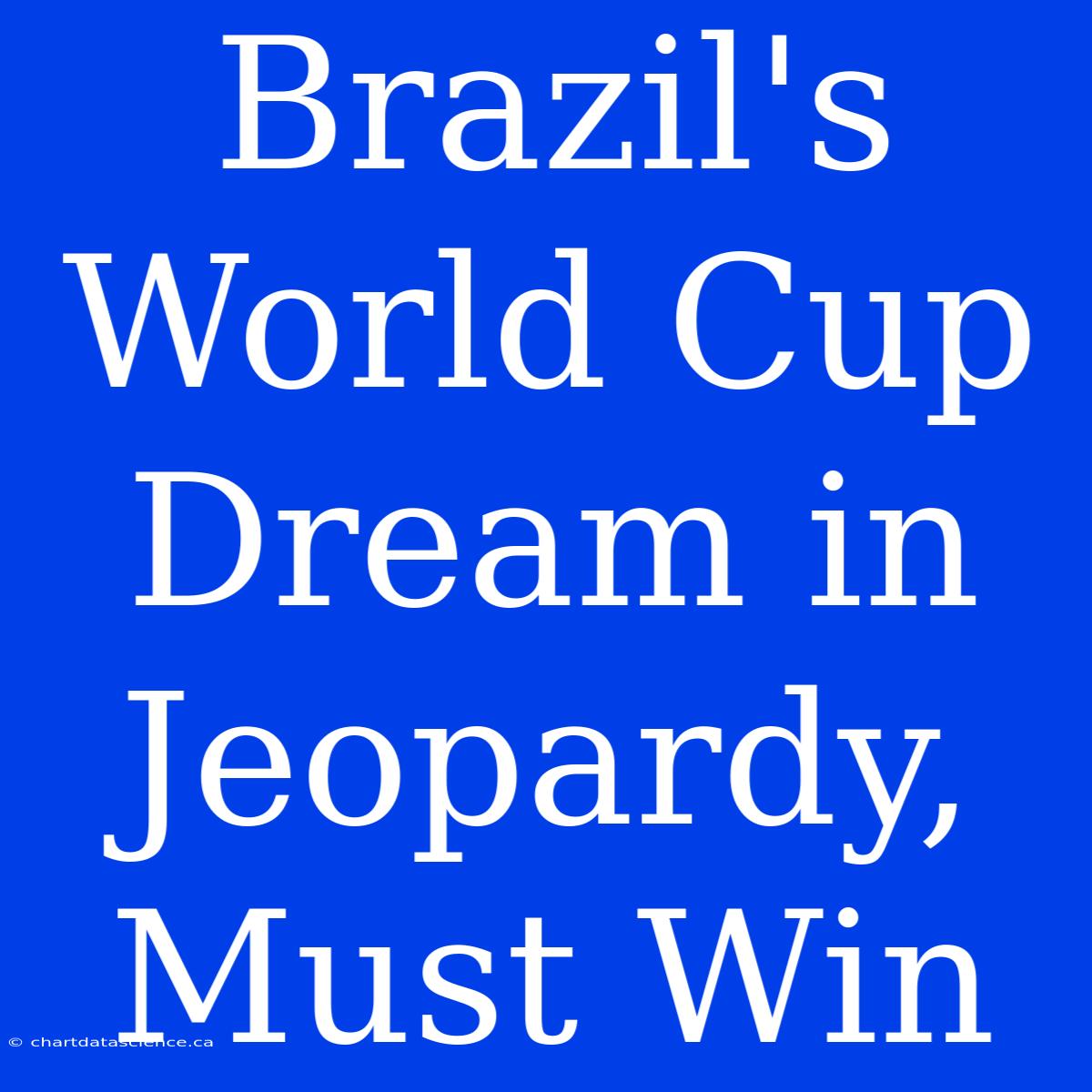 Brazil's World Cup Dream In Jeopardy, Must Win