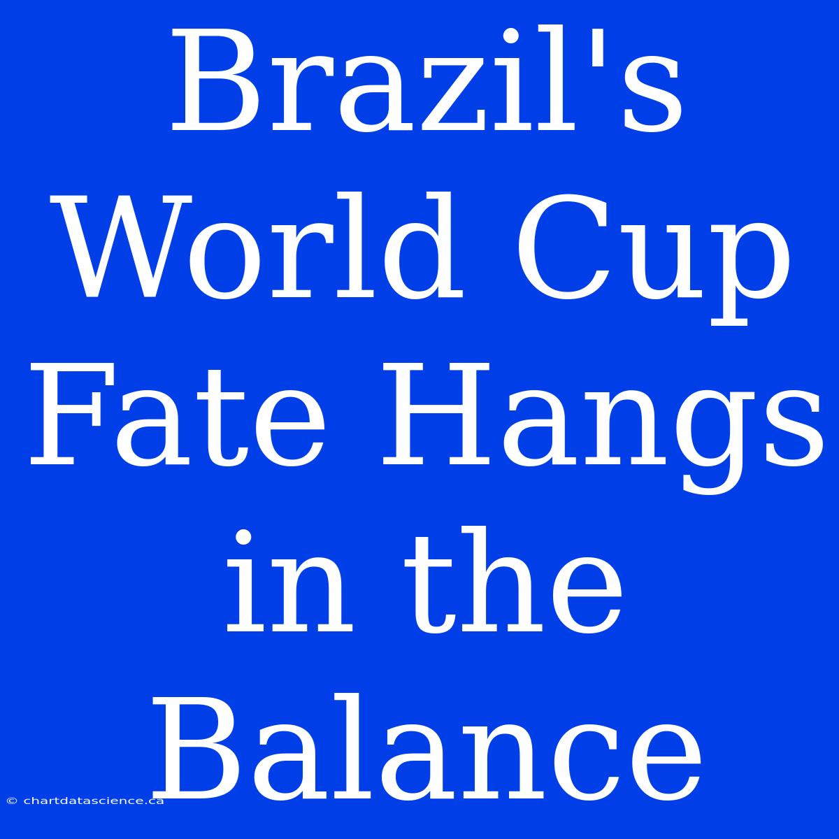 Brazil's World Cup Fate Hangs In The Balance