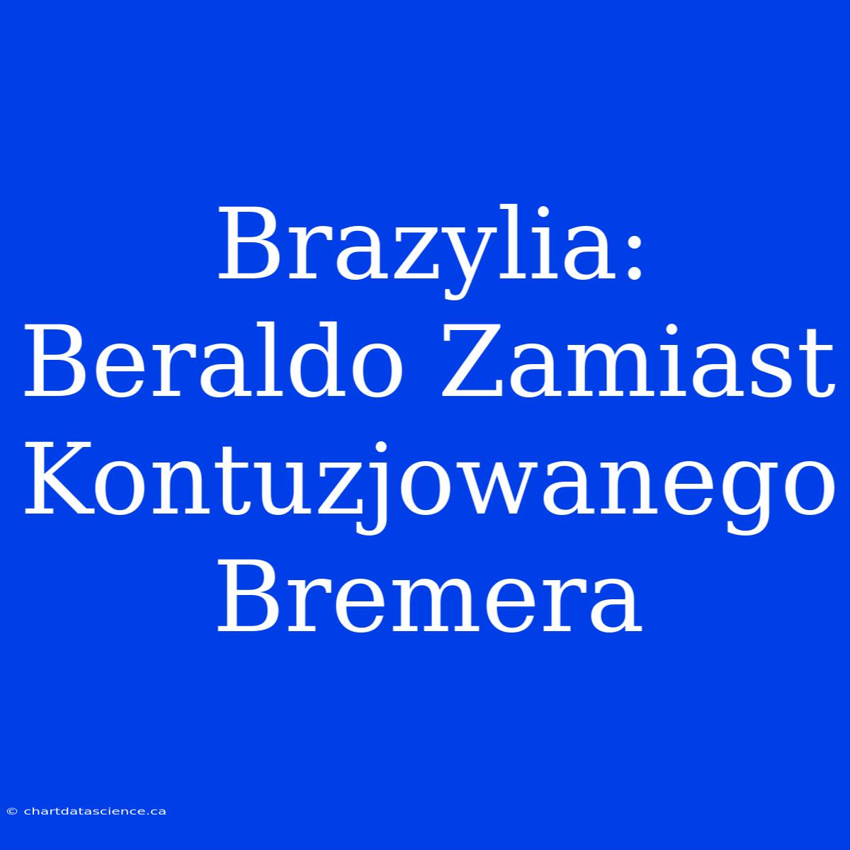 Brazylia: Beraldo Zamiast Kontuzjowanego Bremera