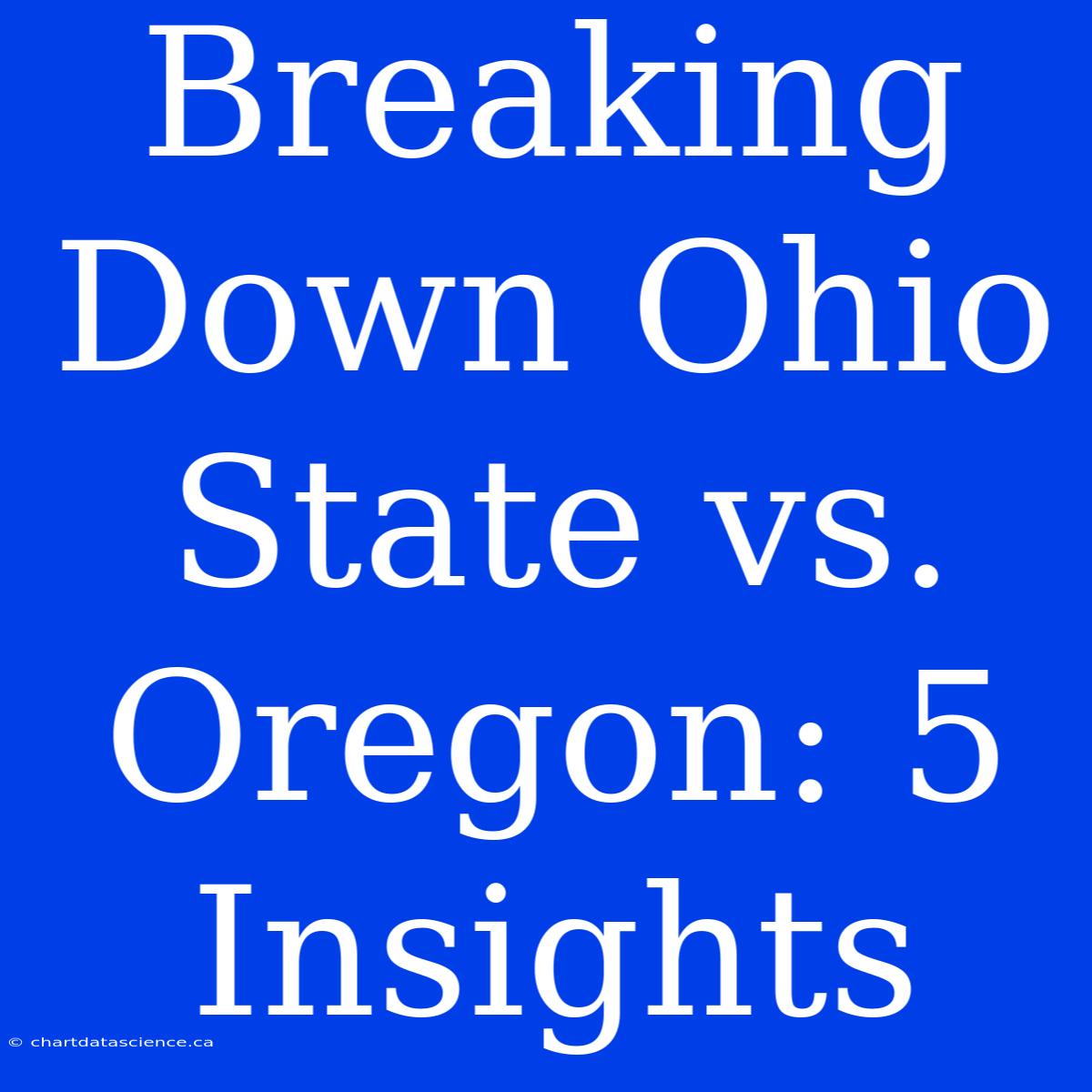 Breaking Down Ohio State Vs. Oregon: 5 Insights